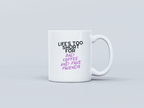 Life's Too Short White Coffee Mug