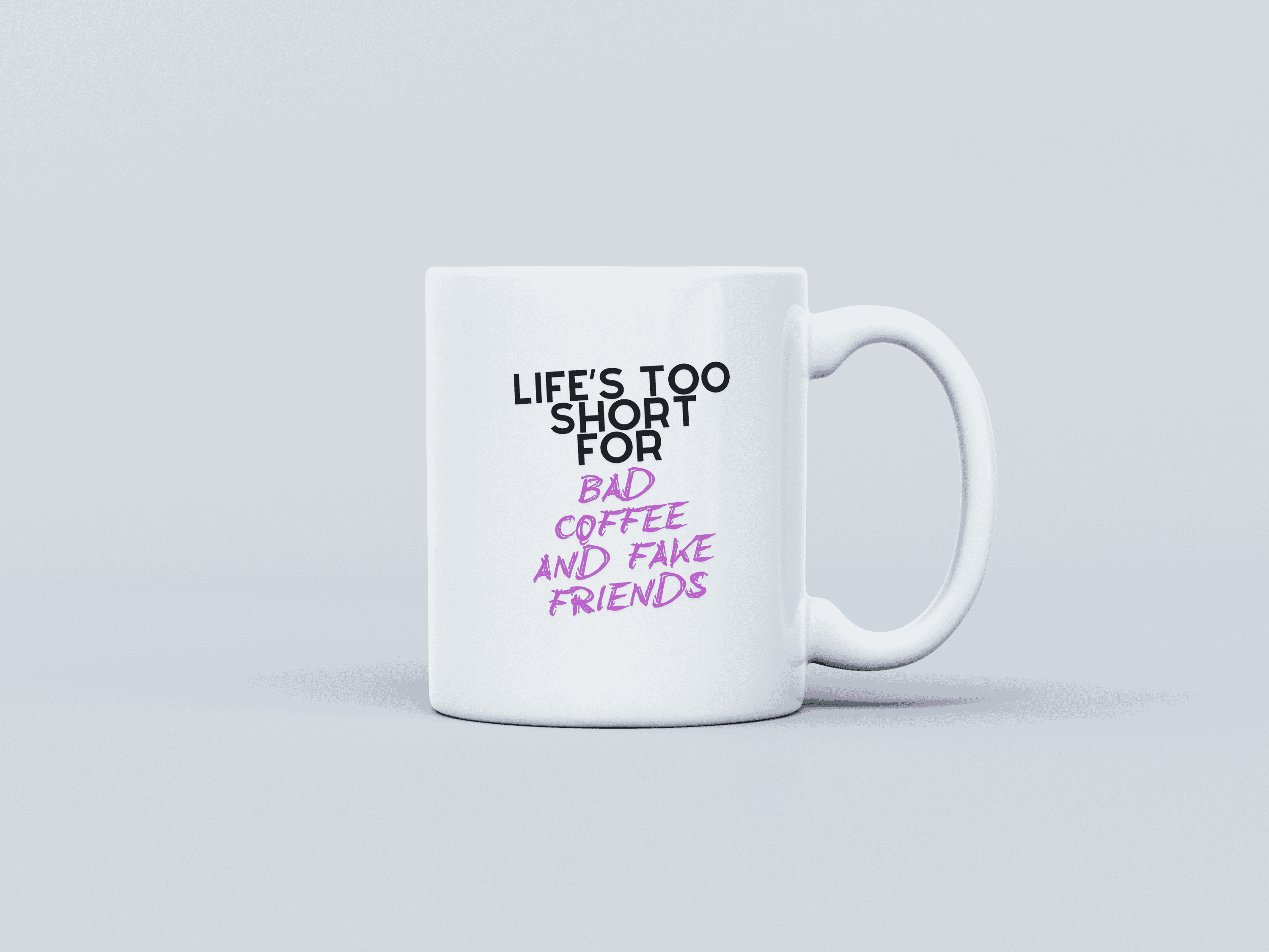 Life's Too Short White Coffee Mug