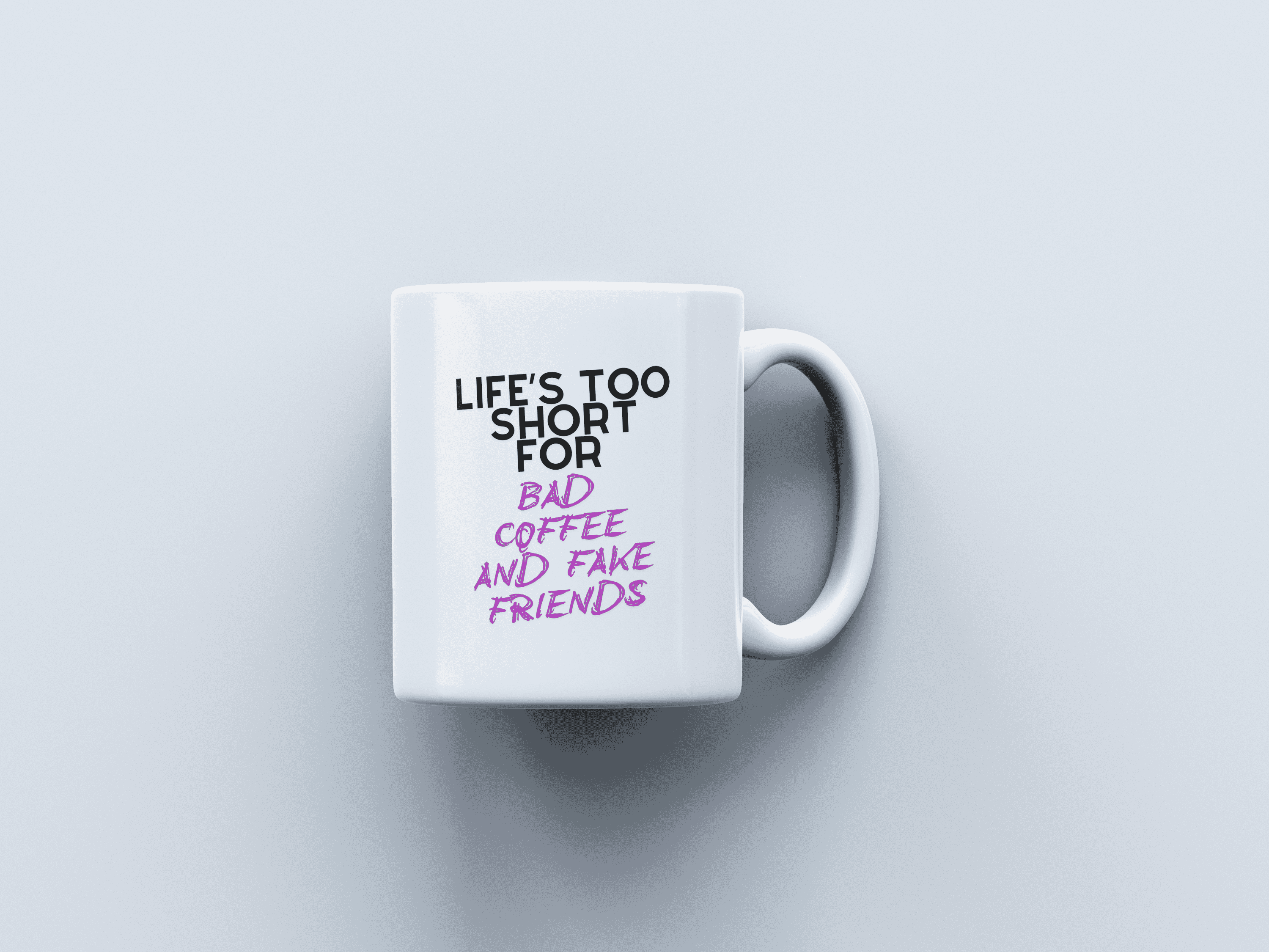 Life's Too Short White Coffee Mug
