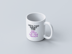Life's Too Short White Coffee Mug