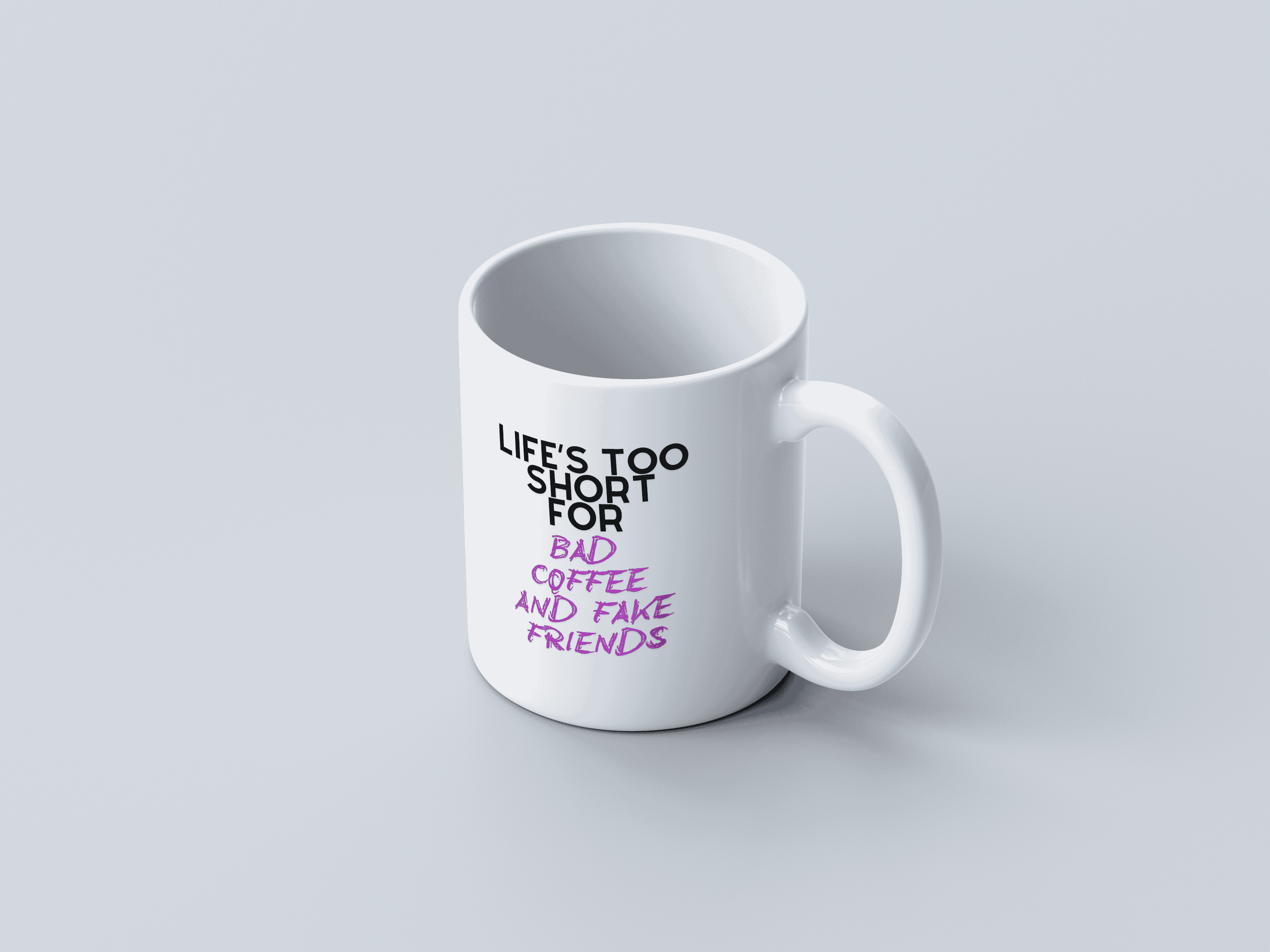 Life's Too Short White Coffee Mug
