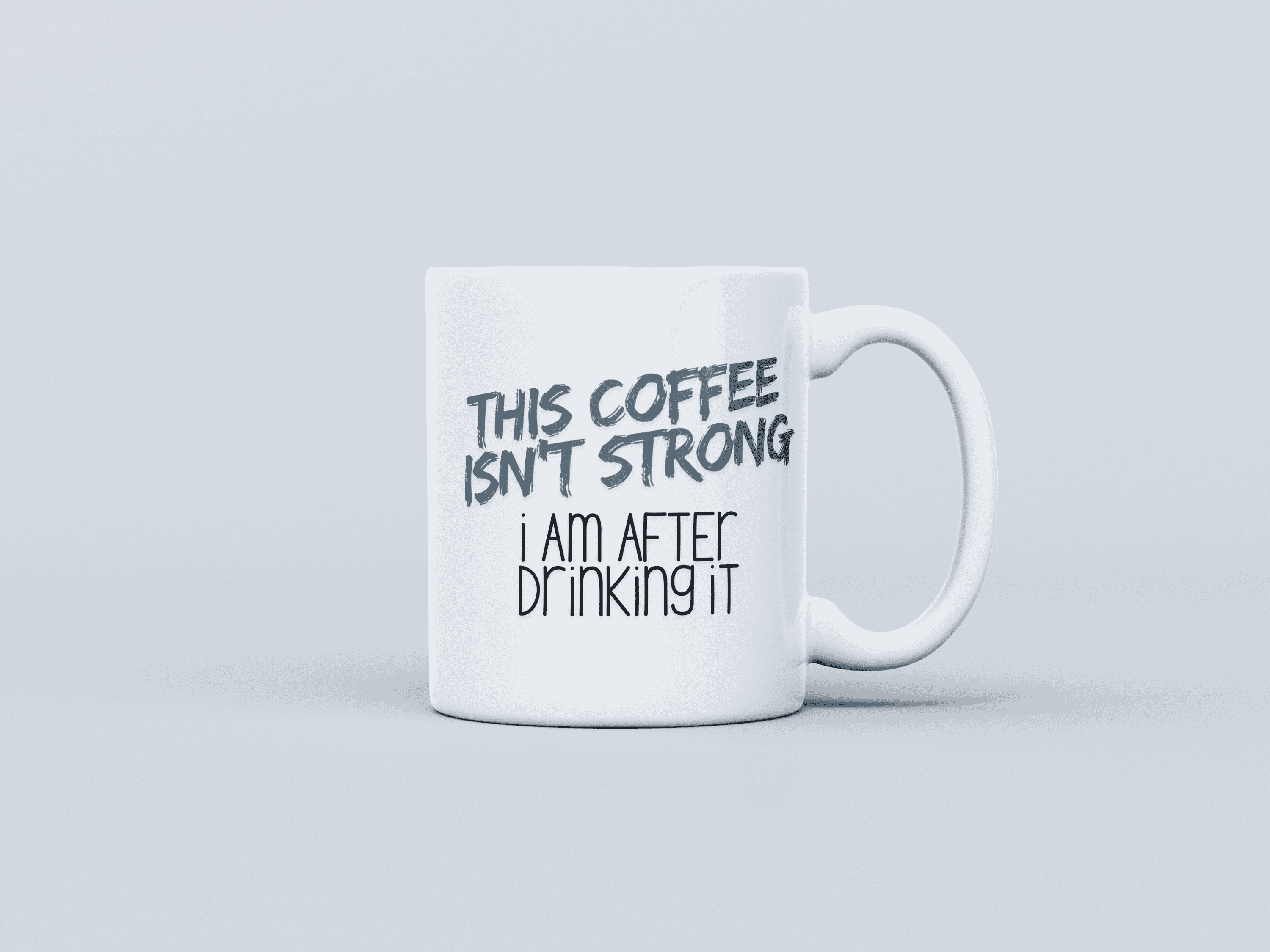 Drink Strong White Coffee Mug