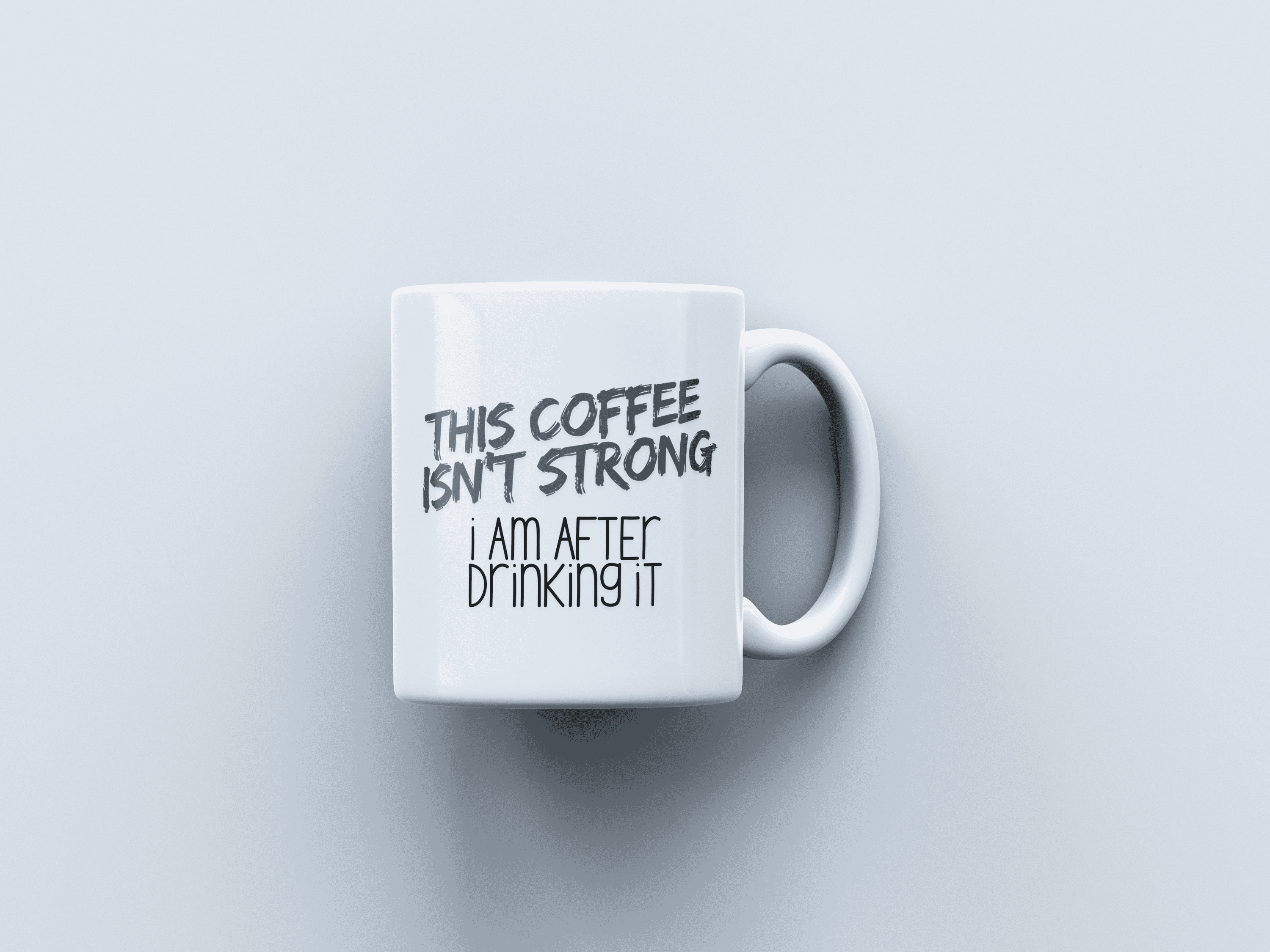 Drink Strong White Coffee Mug