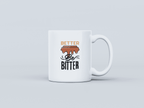 Better Be Bitter White Coffee Mug
