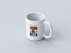 Better Be Bitter White Coffee Mug